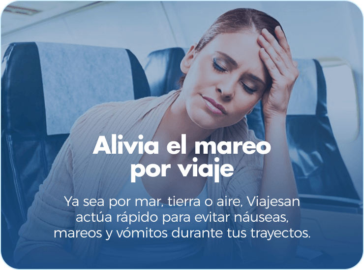Alivia el mareo por viaje. Ya sea por mar, tierra o aire, Viajesan actúa rápido para evitar náuseas, mareos y vómitos durante tus trayectos.